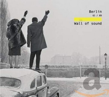 BERLIN 1961/1989 THE WALL OF SOUND