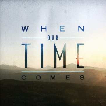 WHEN OUR TIME COMES CD