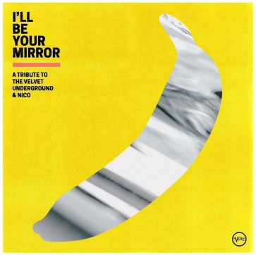 I’LL BE YOUR MIRROR: A TRIBUTE TO THE VELVET UNDERGROUND & NICO (CD)