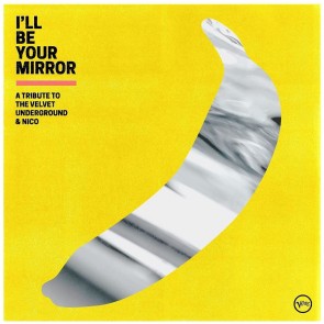 I’LL BE YOUR MIRROR: A TRIBUTE TO THE VELVET UNDERGROUND & NICO (CD)